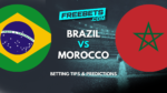 Brazil vs Morocco Tips and Predictions