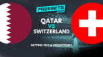 Qatar Switzerland Tips and Predictions