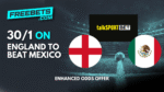 30 to 1 talkSPORT BET England to Beat Mexico