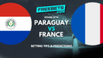 Paraguay vs France Tips and Predictions
